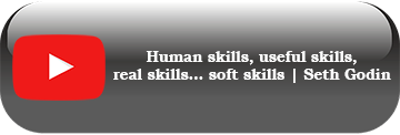 Human skills, useful skills, real skills... soft skills | Seth Godin