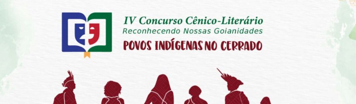 IV Concurso Cênico-Literário Reconhecendo Nossas Goianidades: Povos Indígenas no Cerrado