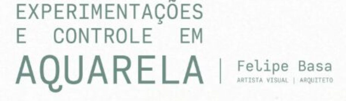 Oficina “Experimentações e Controle em Aquarela” (08/11), com Felipe Basa
