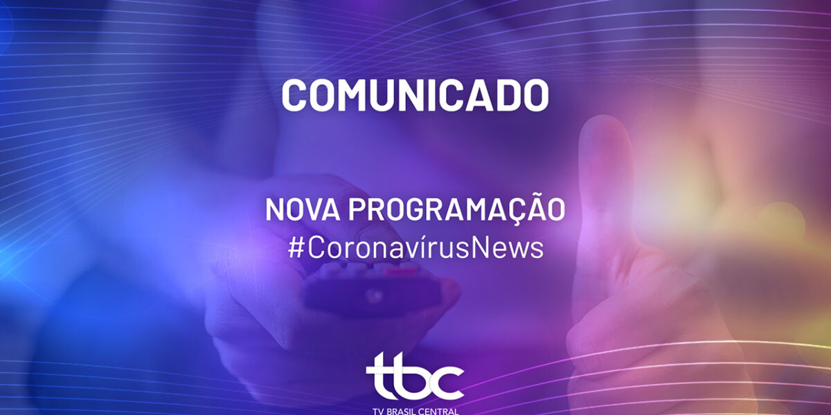 Pandemia do Covid-19 provoca mudanças na grade da TV Brasil Central e no trabalho da ABC