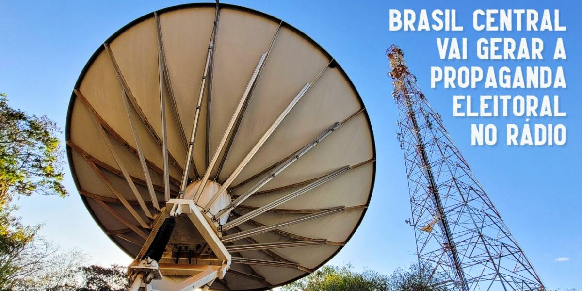 Rádios Brasil Central serão cabeça de rede na propaganda eleitoral