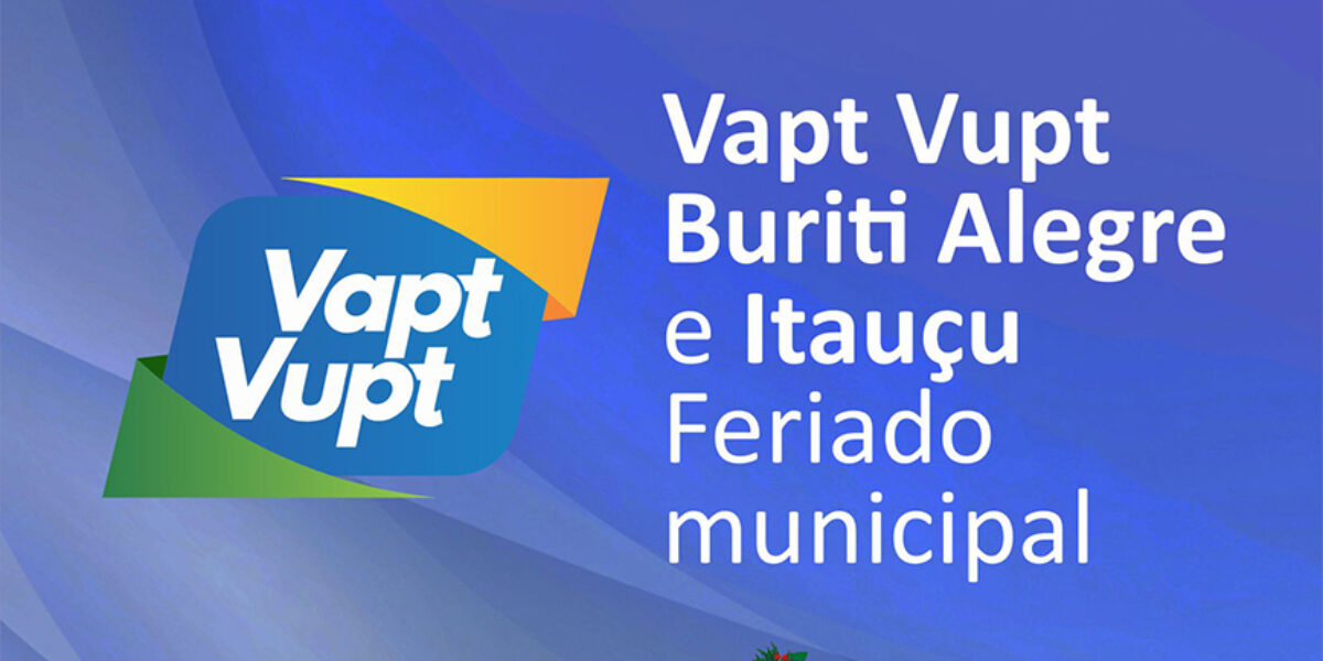 Vapt Vupt fecha nesta quarta-feira em Itauçu e Buriti Alegre