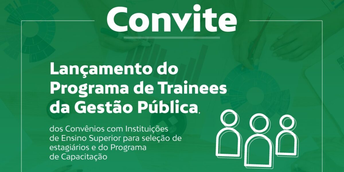 Governo de Goiás lança programas de Trainee e Capacitação da Gestão Pública e anuncia convênios com universidades para seleção de estagiários