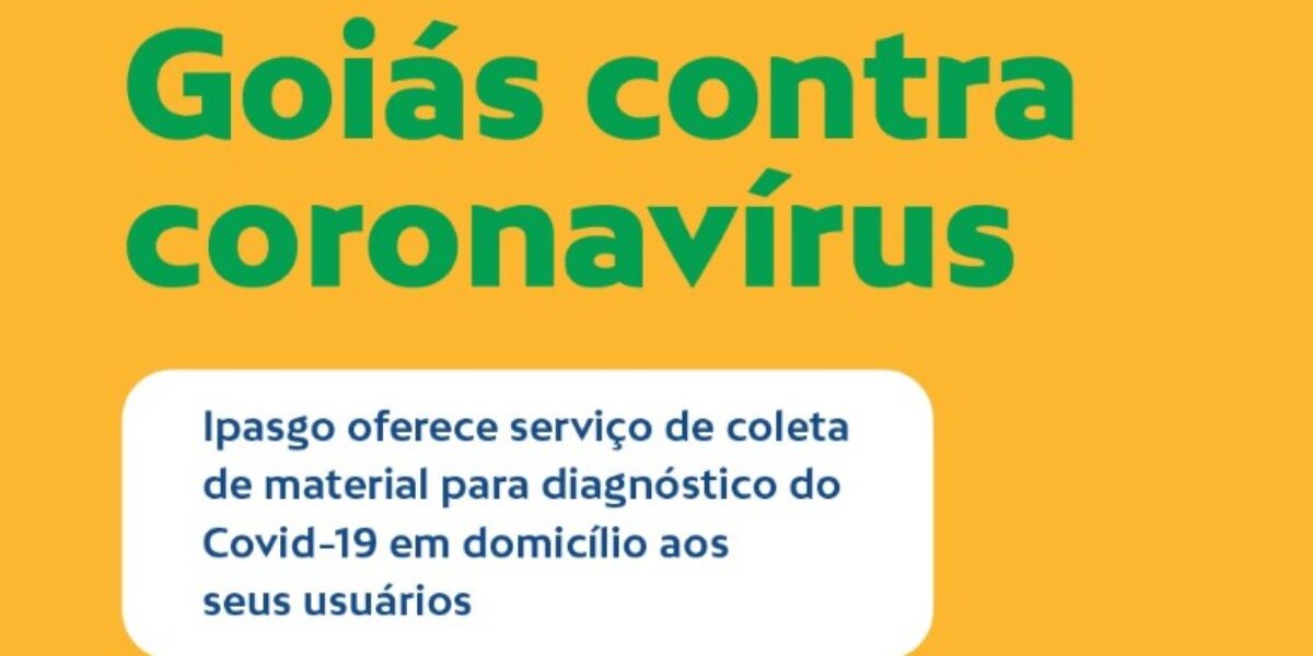 Governo de Goiás anuncia serviço de coleta de material para diagnóstico do Covid-19 em domicílio aos usuários do Ipasgo
