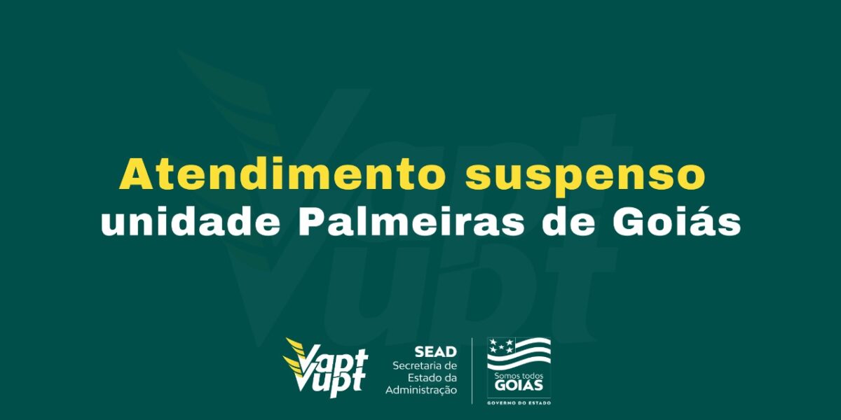 Atendimento suspenso na unidade Vapt Vupt de Palmeira de Goiás
