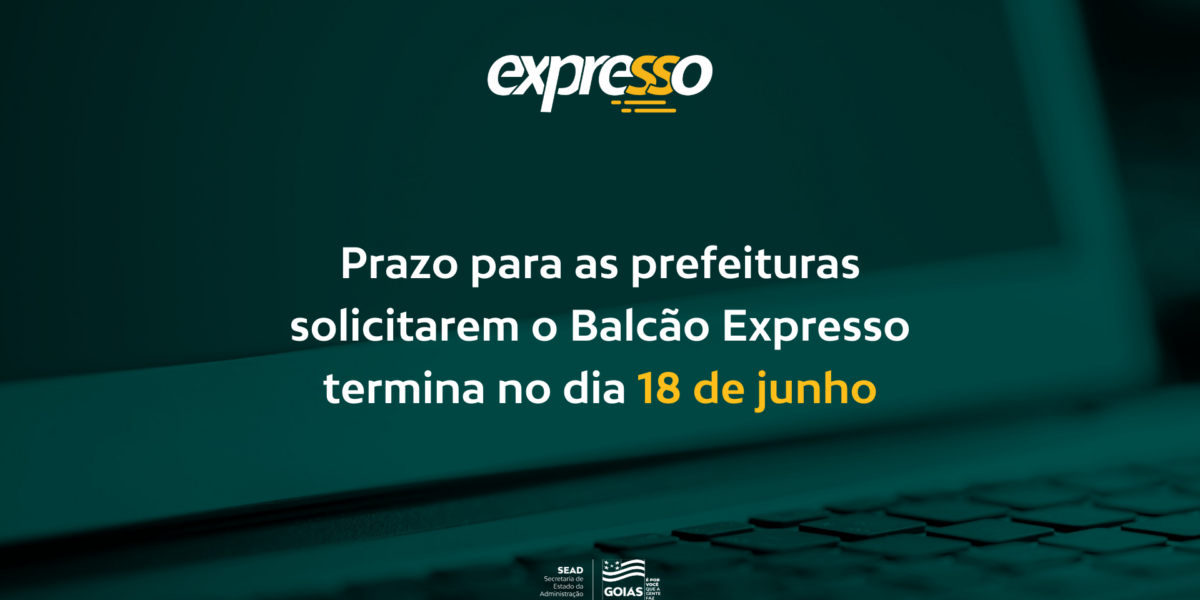 Prazo para solicitação do Balcão Expresso se encerra nesta sexta-feira (18/6)