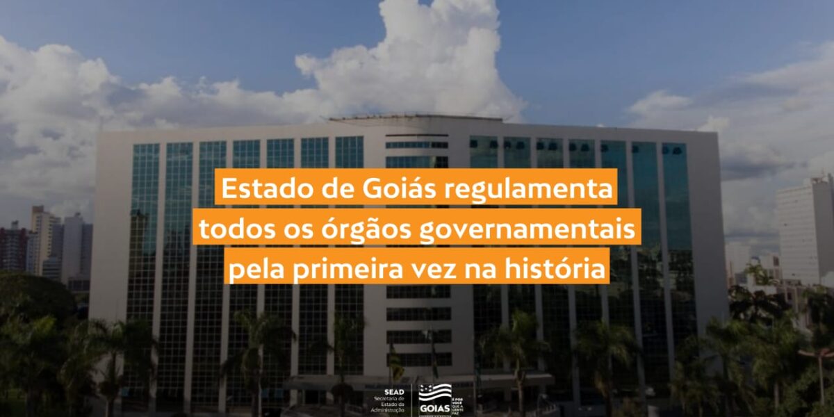 Governo de Goiás atinge marco inédito ao regulamentar todos os órgãos do Executivo estadual