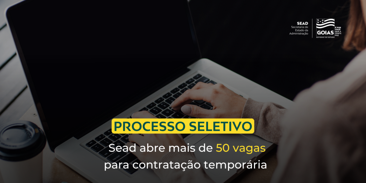 Sead abre 56 vagas temporárias em Goiânia com salários de até R$ 8,3 mil