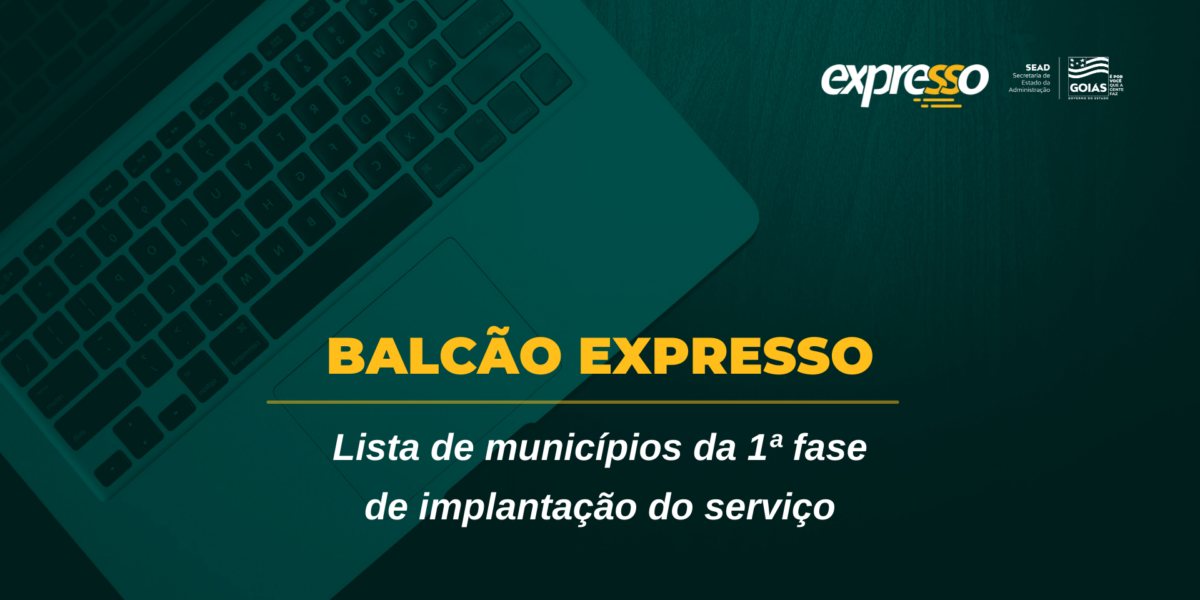 Governo de Goiás divulga lista com 30 municípios para a 1ª etapa de implantação do Balcão Expresso