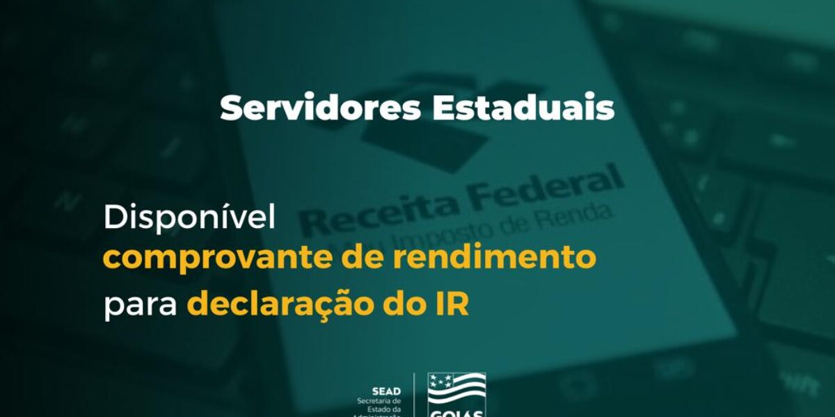 Governo de Goiás disponibiliza comprovante de rendimento dos servidores para declaração de Imposto de Renda