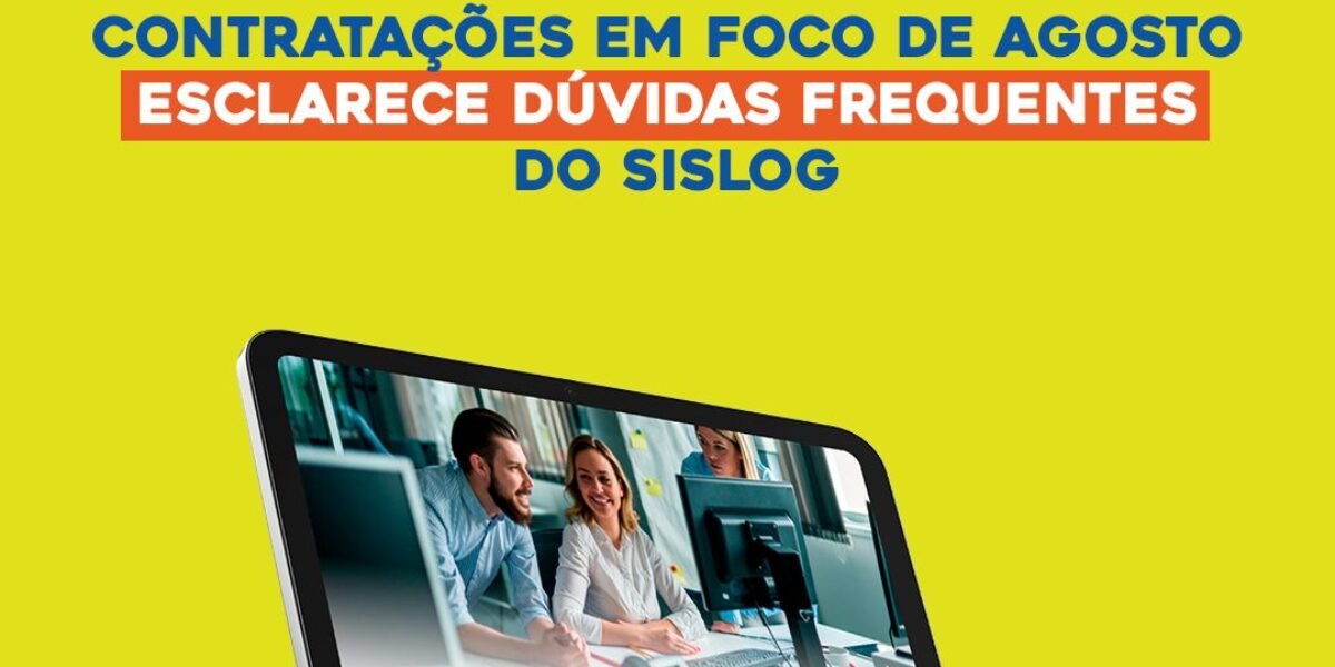 ‘Contratações em Foco’ de agosto esclarece dúvidas frequentes do Sislog
