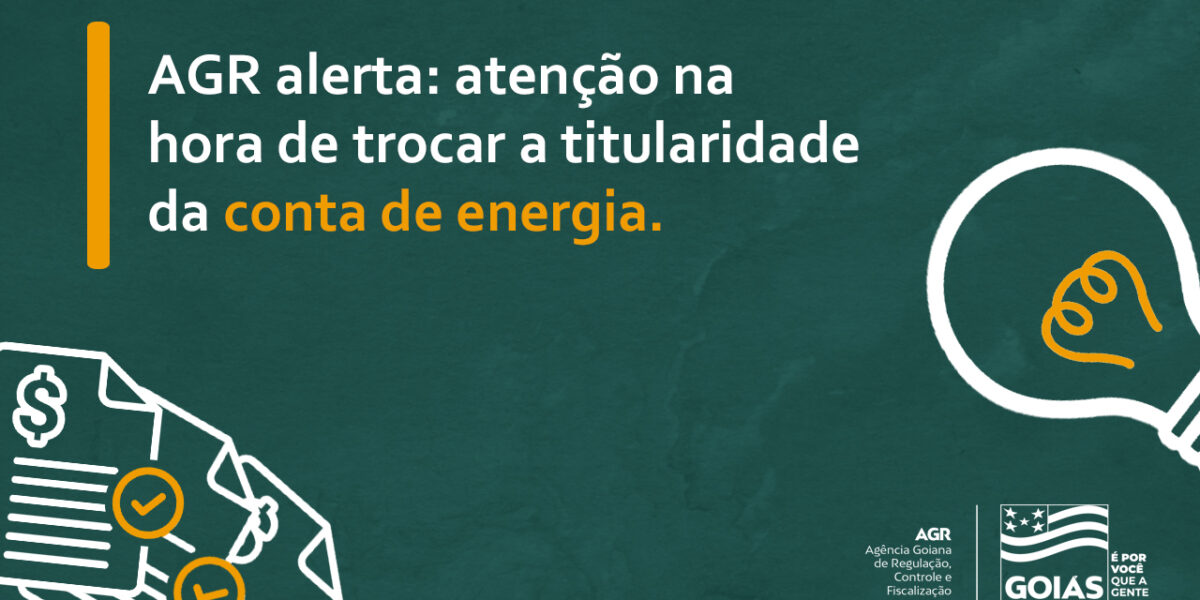 AGR alerta consumidores sobre exigências ilegais na troca de titularidade da conta de energia