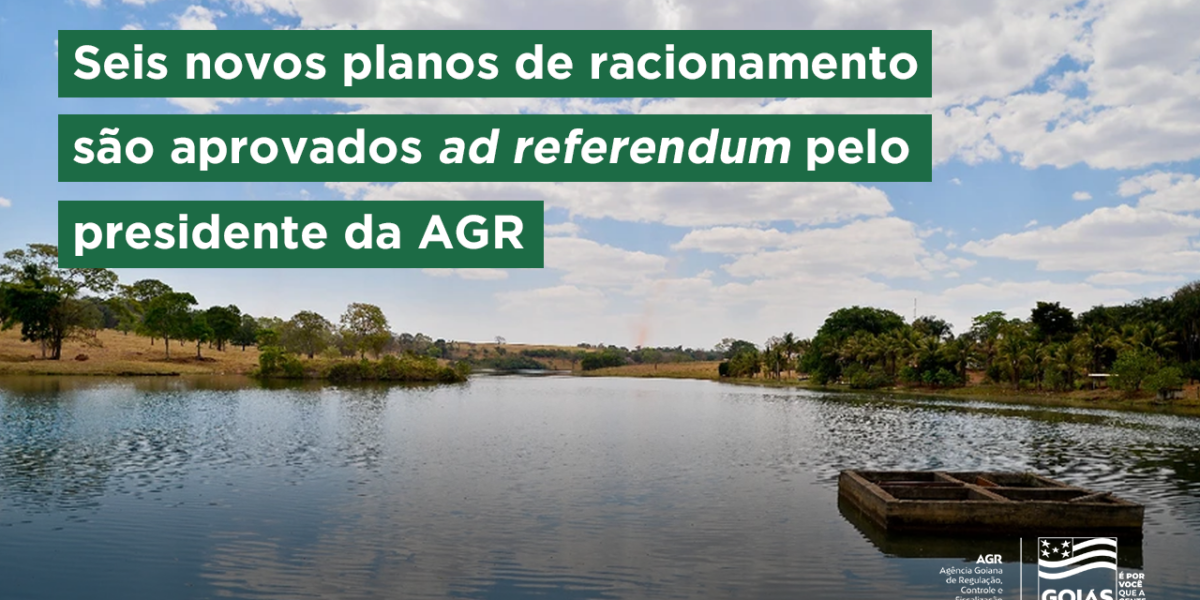Seis novos planos de racionamento são aprovados ad referendum pelo presidente da AGR