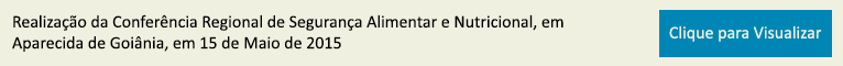 Realização da Conferência Regional de Segurança Alimentar e Nutricional, em Aparecida de Goiânia, em 15 de Maio de 2015