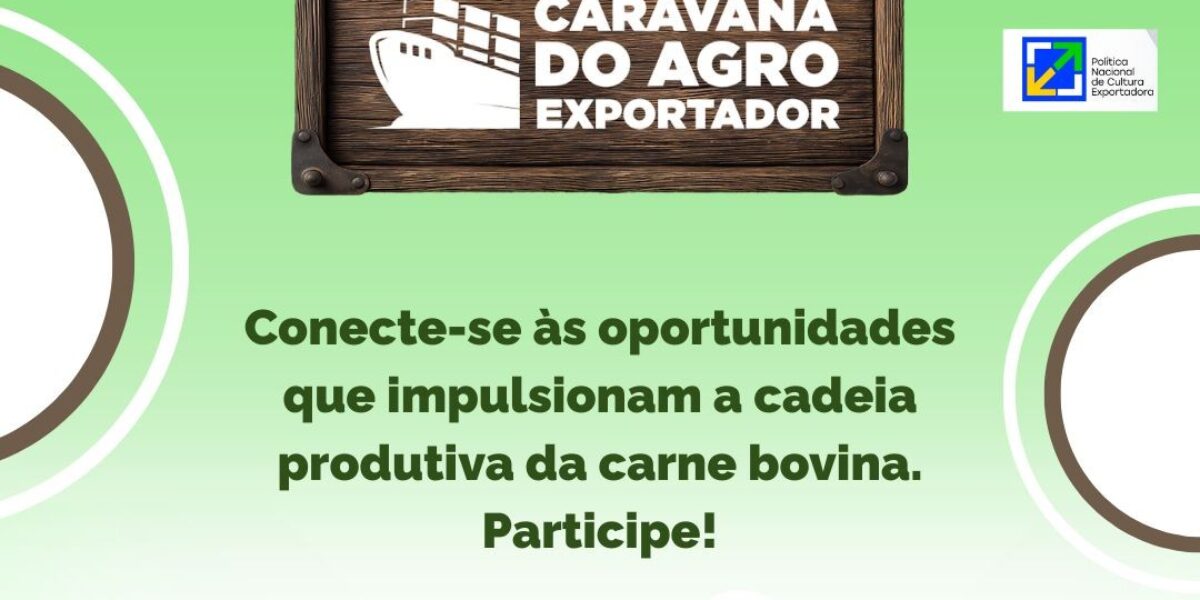 AVISO DE PAUTA: Caravana do Agro Exportador debate oportunidades para a pecuária goiana no mercado internacional em Goiânia
