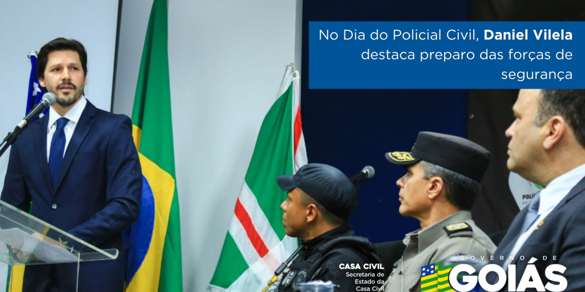 No Dia do Policial Civil, Daniel Vilela destaca preparo das forças de segurança