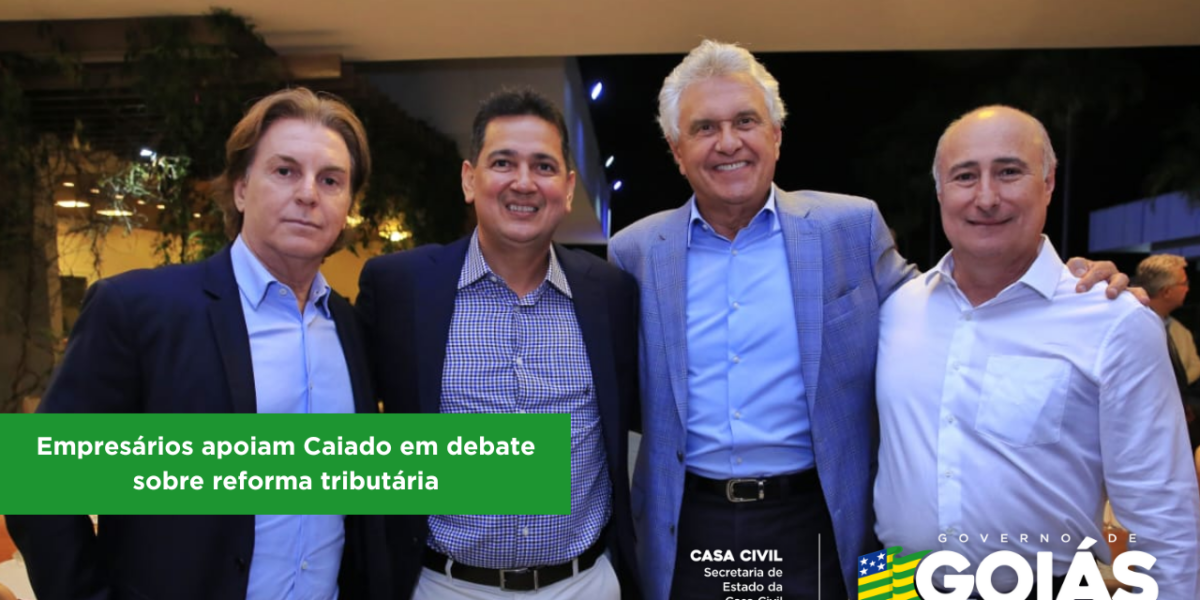 Empresários apoiam Caiado em debate sobre reforma tributária