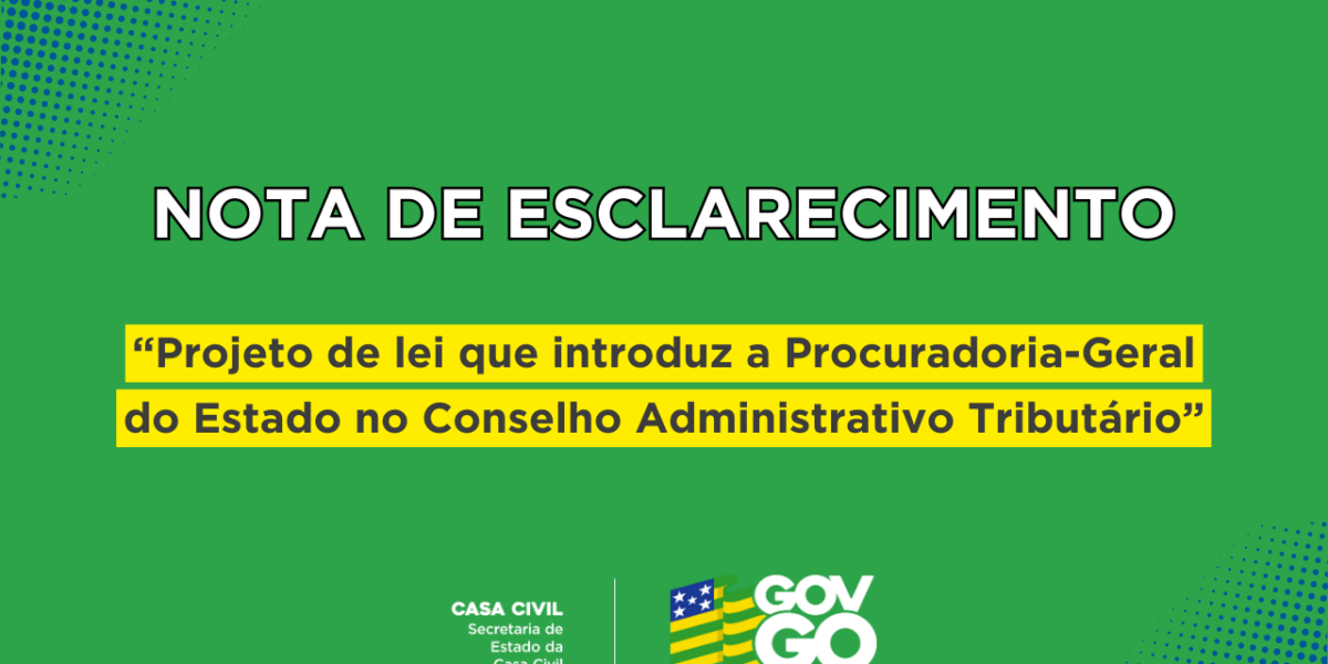 NOTA DE ESCLARECIMENTO  “Projeto de lei que introduz a Procuradoria-Geral do Estado no Conselho Administrativo Tributário”