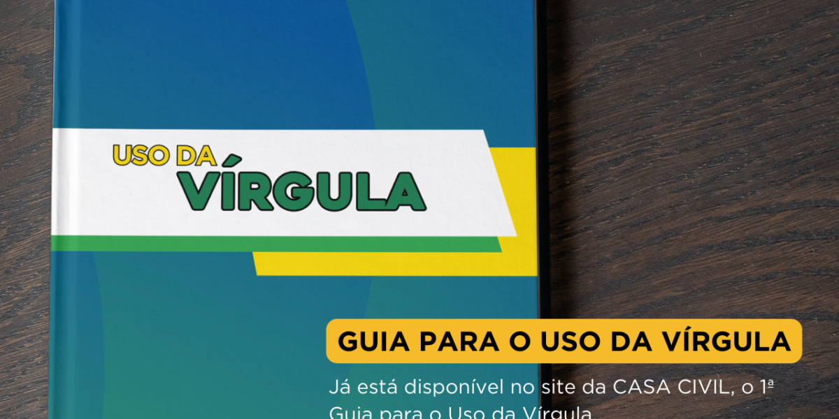 Já está disponível no site da CASA CIVIL, o 1ª Guia para o Uso da Vírgula.