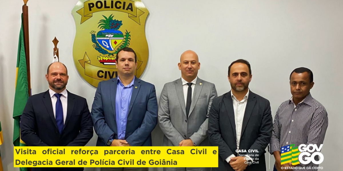 Visita oficial reforça parceria entre Casa Civil e Delegacia Geral de Polícia Civil de Goiânia