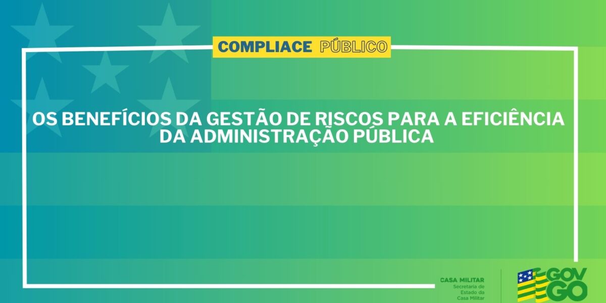 Programa de Compliance: Os benefícios da gestão de riscos para a eficiência da administração pública