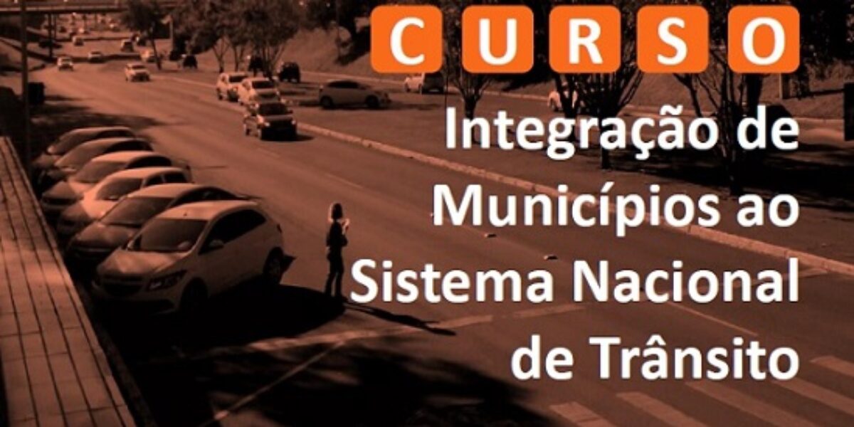 CURSO Integração de Municípios ao Sistema Nacional de Trânsito.