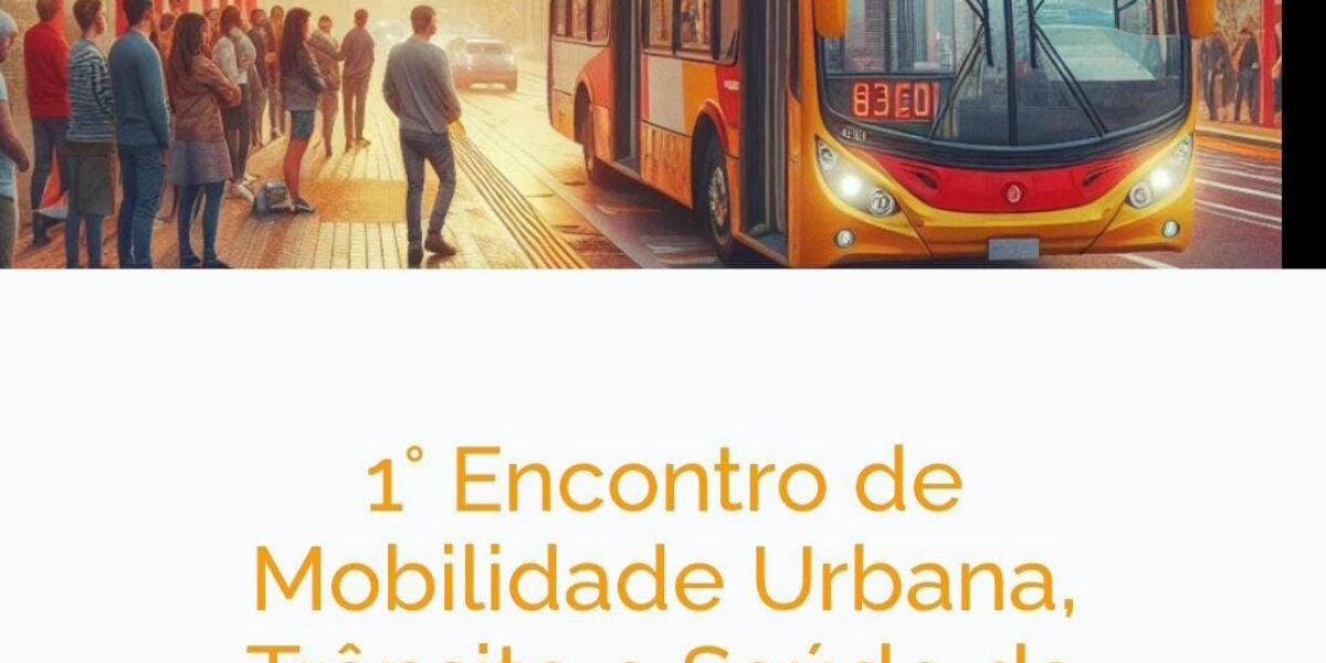 1° Encontro de Mobilidade Urbana, Trânsito e Saúde da Região do Entorno do Distrito Federal (DF).