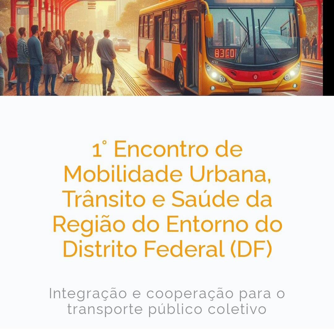1° Encontro de Mobilidade Urbana, Trânsito e Saúde da Região do Entorno do Distrito Federal (DF).