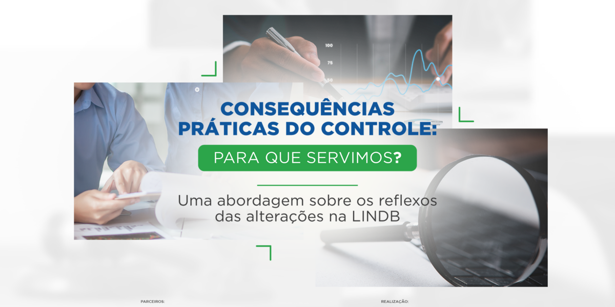 “Consequências práticas do controle: para que servimos?” explora os reflexos das alterações na LINDB após seis anos de vigência 