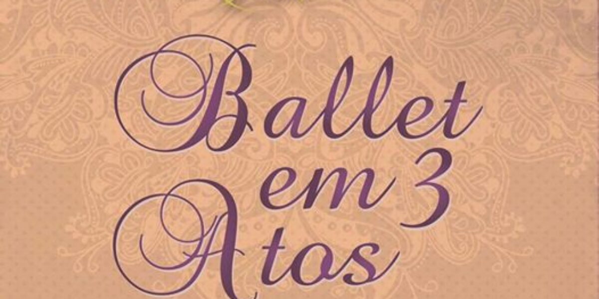 Teatro Goiânia apresenta espetáculo Ballet em 3 Atos neste fim de semana