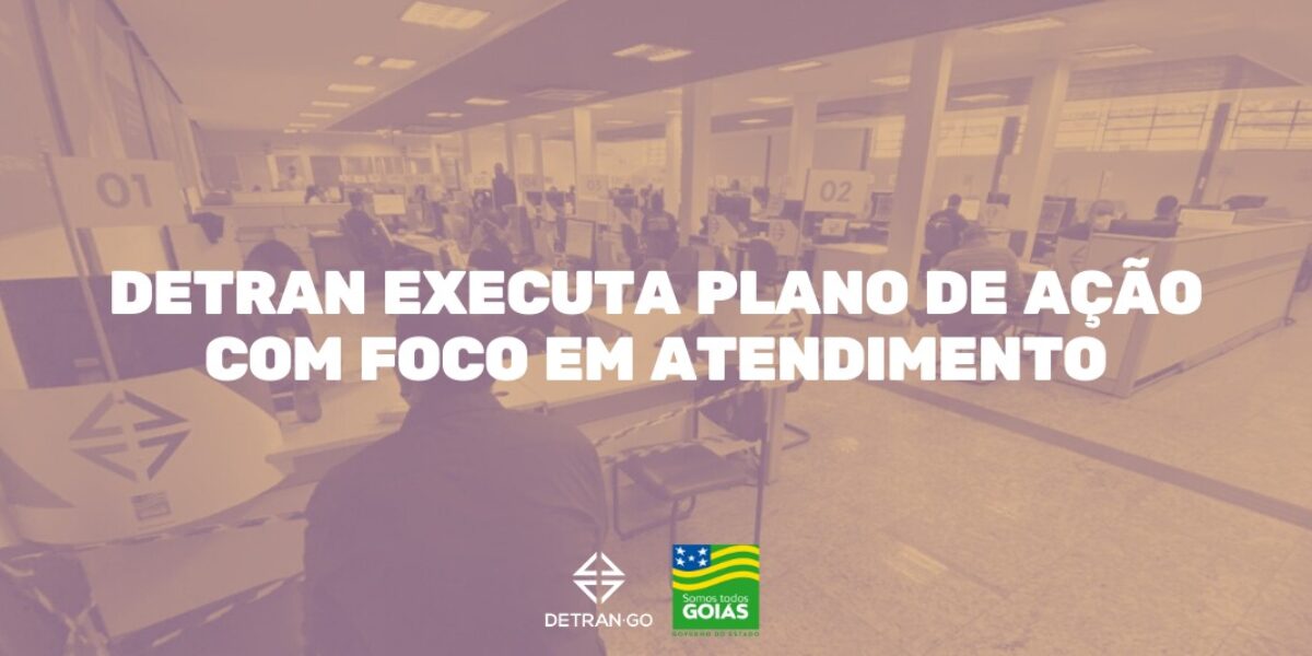 Detran executa plano de ação com foco em atendimento