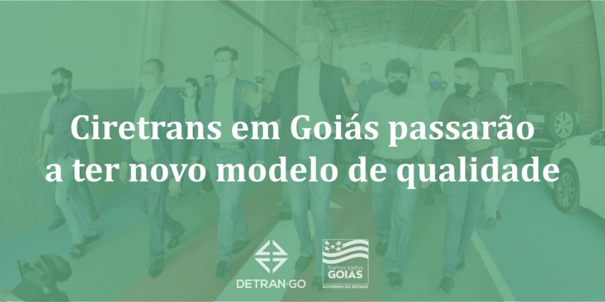 Ciretrans em Goiás passarão a ter novo modelo de qualidade