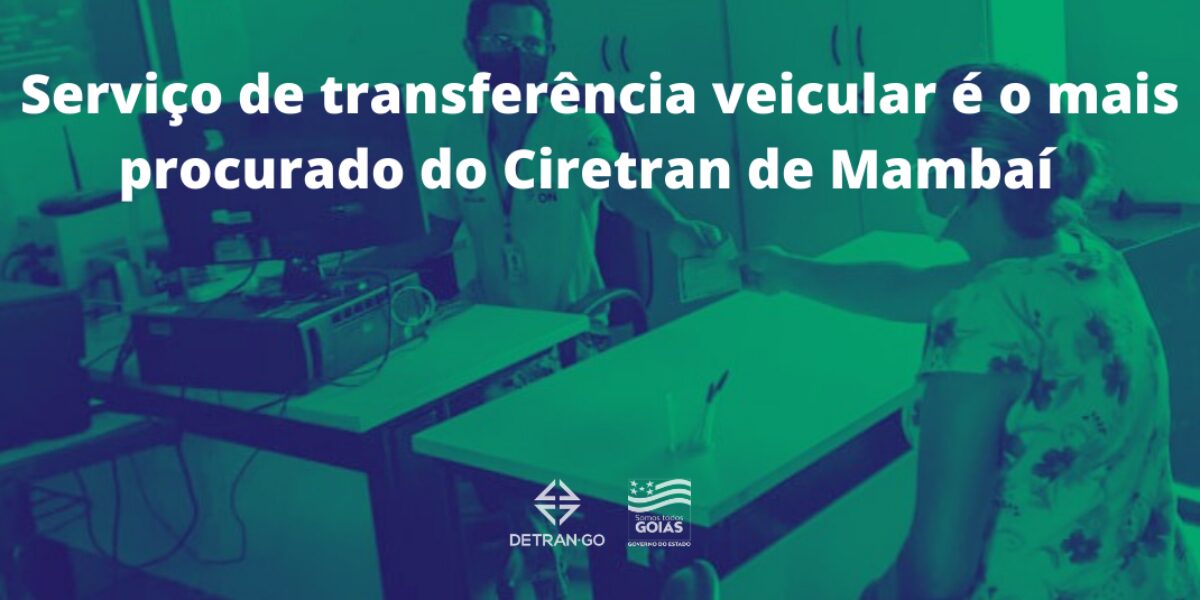 Serviço de transferência veicular é o mais procurado do Ciretran de Mambaí