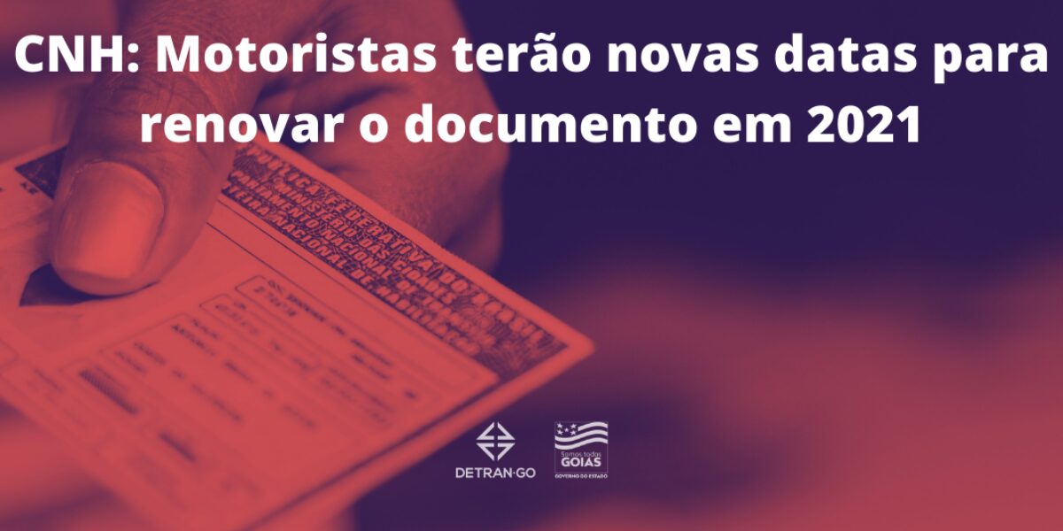 CNH: Motoristas terão novas datas para renovar o documento em 2021