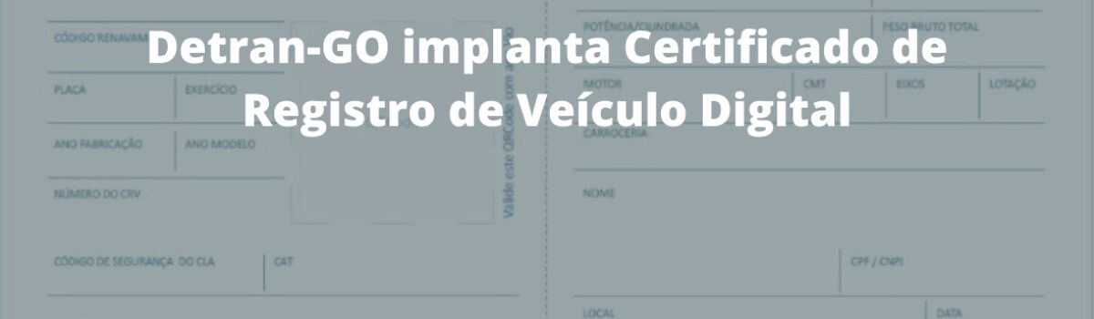 Detran-GO implanta Certificado de Registro de Veículo Digital