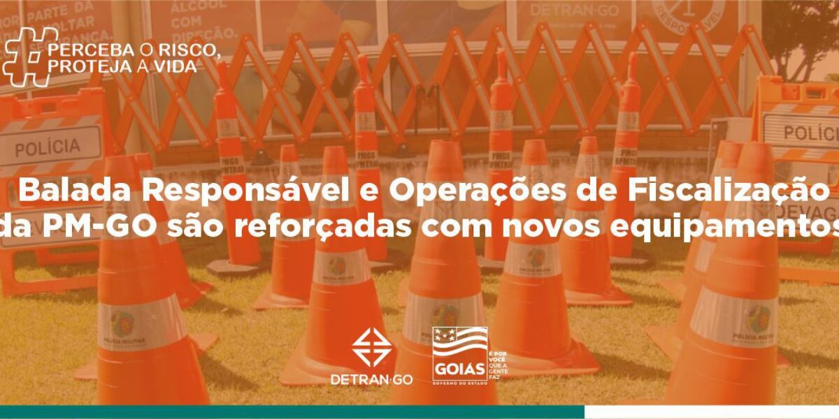 Balada Responsável e Operações de Fiscalização da PM-GO são reforçadas com novos equipamentos