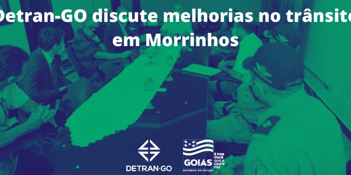 Detran-GO discute melhorias no trânsito em Morrinhos