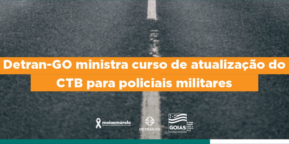 Detran-GO ministra curso de atualização do CTB para 3ª turma de policiais militares
