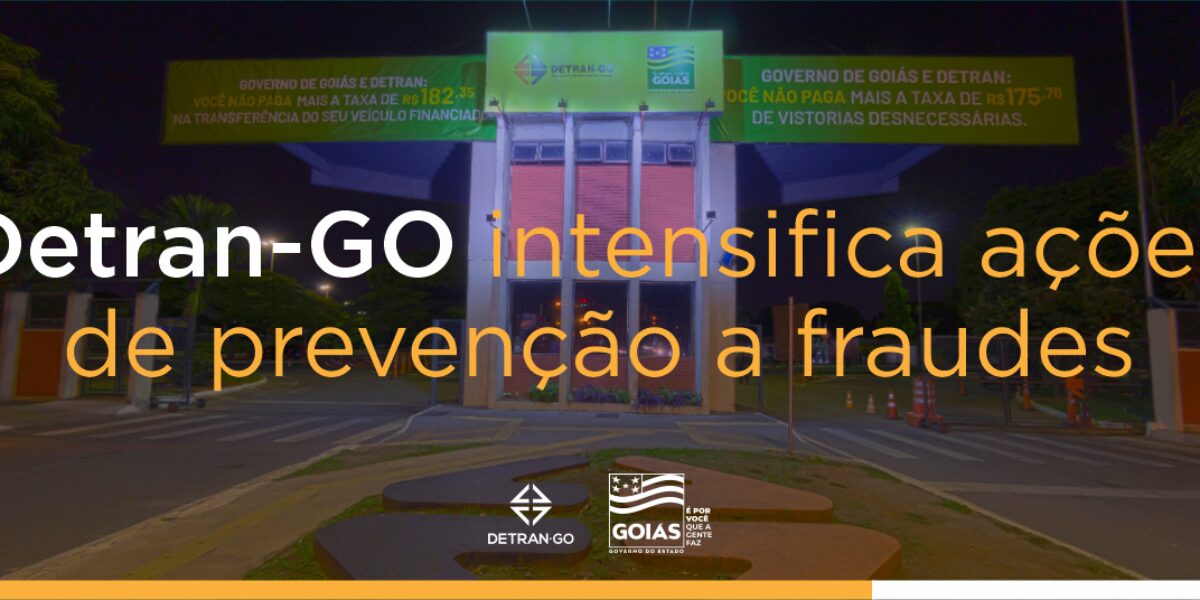 Detran-GO intensifica ações de prevenção a fraudes