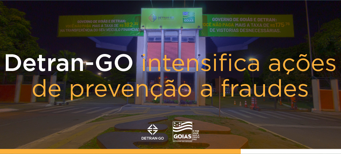 Detran-GO Intensifica Ações De Prevenção A Fraudes - DETRAN