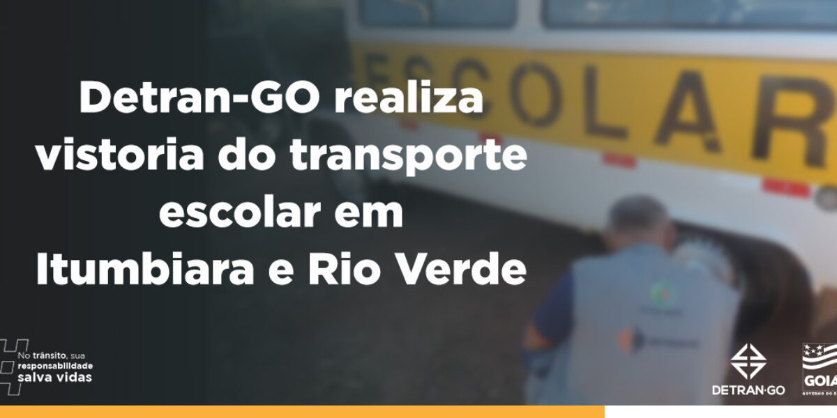 Detran-GO realiza vistoria do transporte escolar em Itumbiara e Rio Verde
