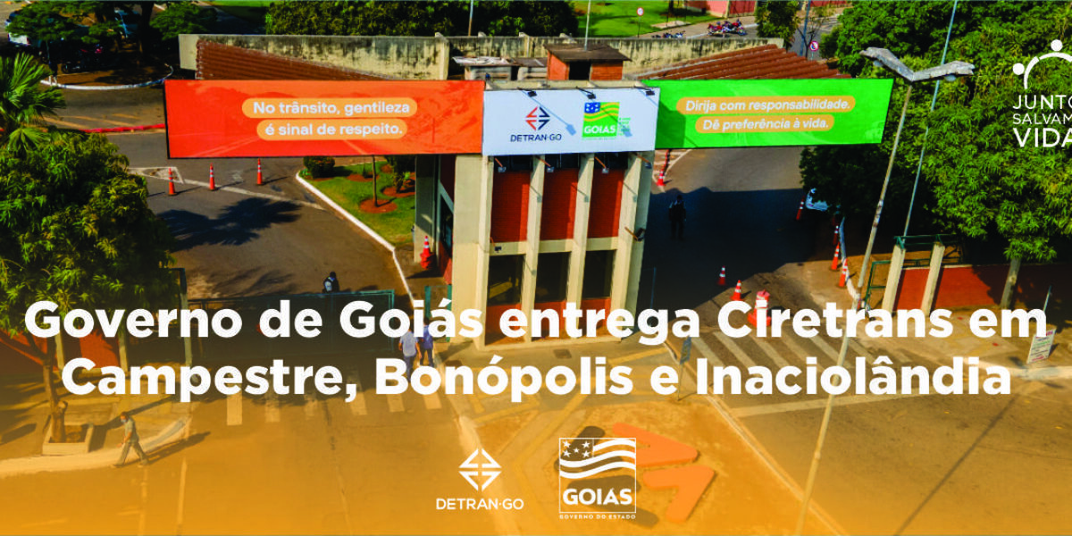 Governo de Goiás entrega Ciretrans em Campestre, Bonópolis e Inaciolândia