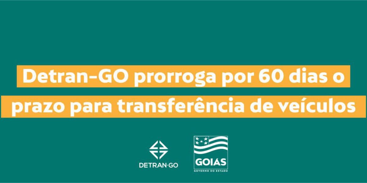 Detran-GO prorroga por 60 dias o prazo para transferência de veículos