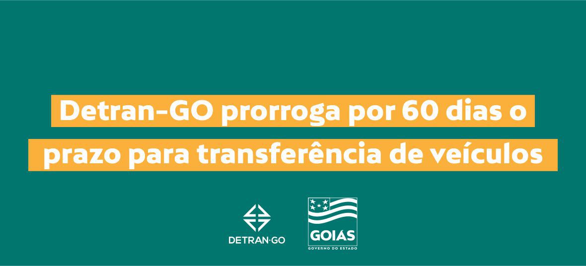 Detran-GO prorroga por 60 dias o prazo para transferência de veículos