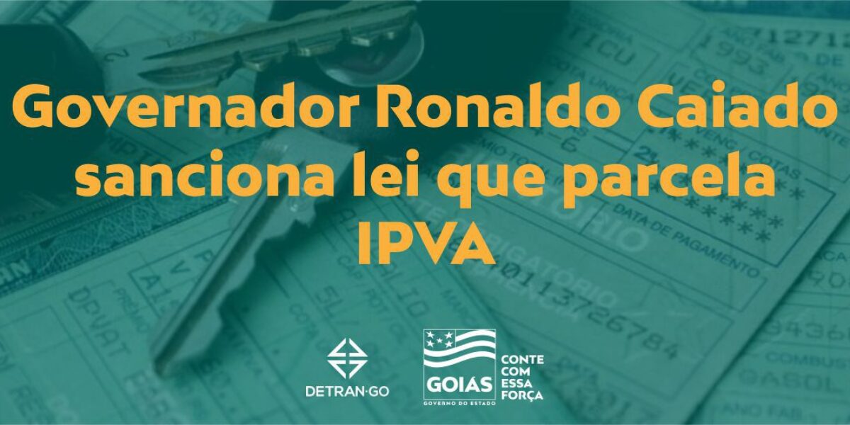 Governador Ronaldo Caiado sanciona lei que parcela IPVA