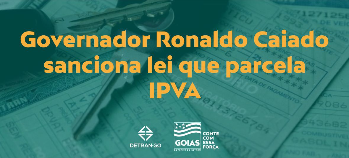 Governador Ronaldo Caiado sanciona lei que parcela IPVA