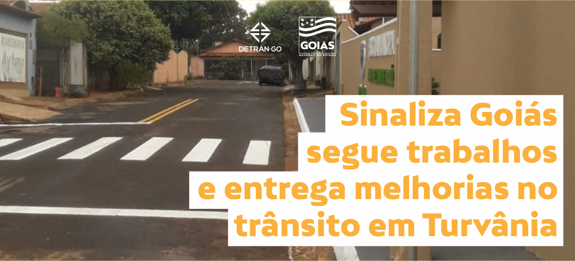 Sinaliza Goiás segue trabalhos e entrega melhorias no trânsito em Turvânia