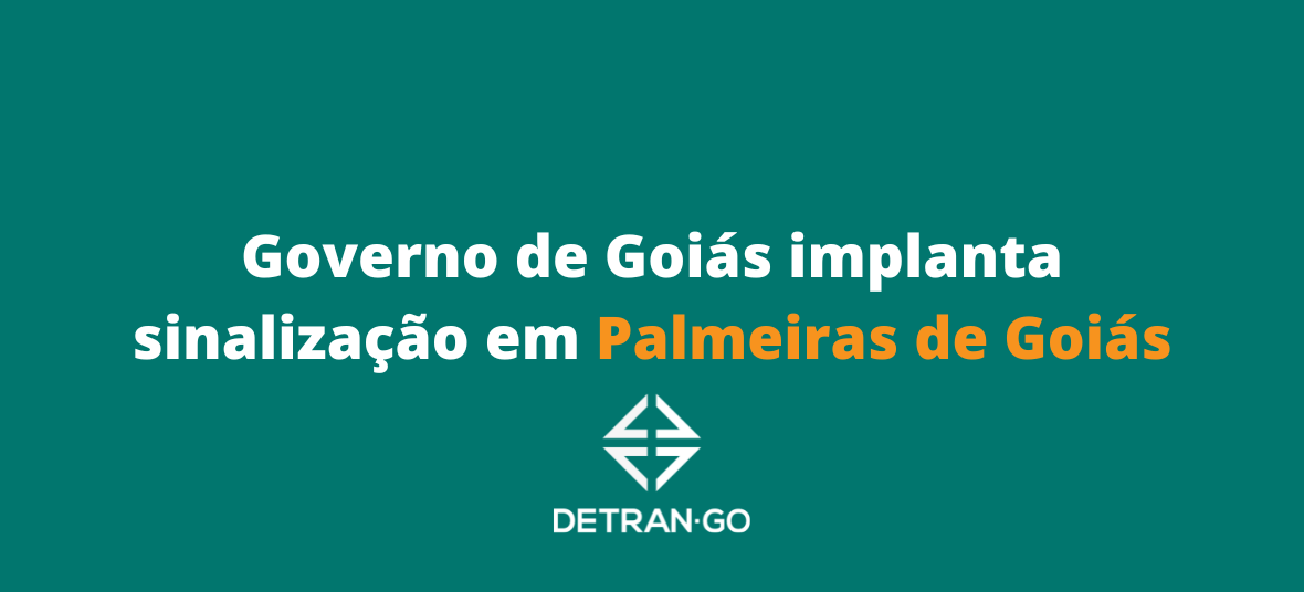 Governo de Goiás implanta sinalização em Palmeiras de Goiás
