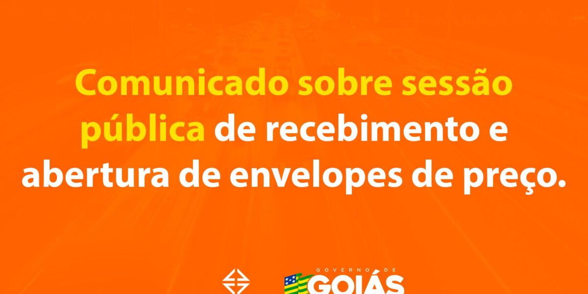 Comunicado sobre Sessão Pública de Recebimento e Abertura de Envelopes de Preços