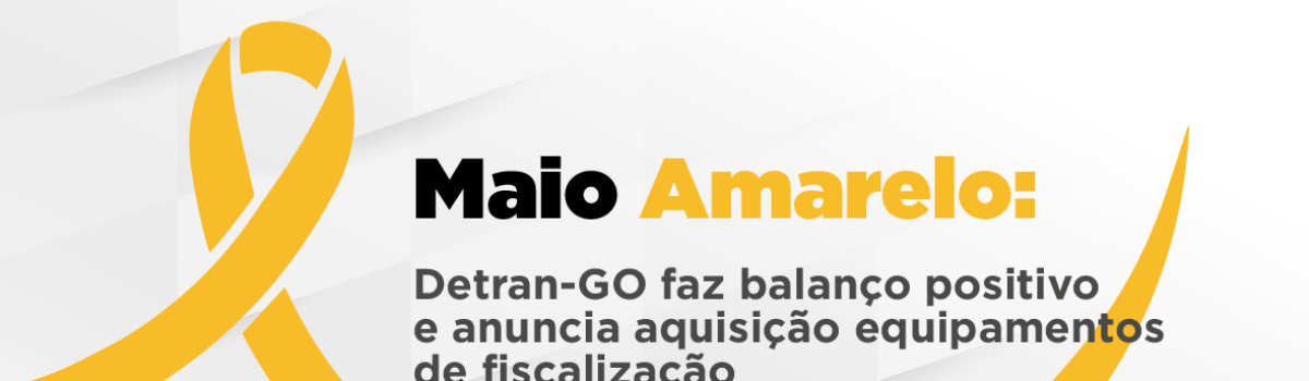 Maio Amarelo: Detran faz balanço positivo  anuncia a aquisição de equipamentos de fiscalização